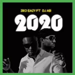 Ziko Eazy - 2020 ft. DJ AB